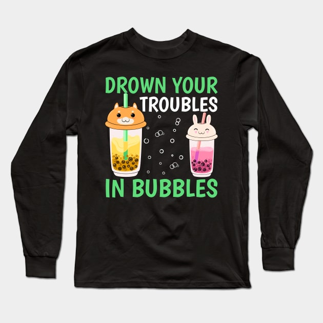 Drown Your Troubles In Bubbles I Boba Long Sleeve T-Shirt by Shirtjaeger